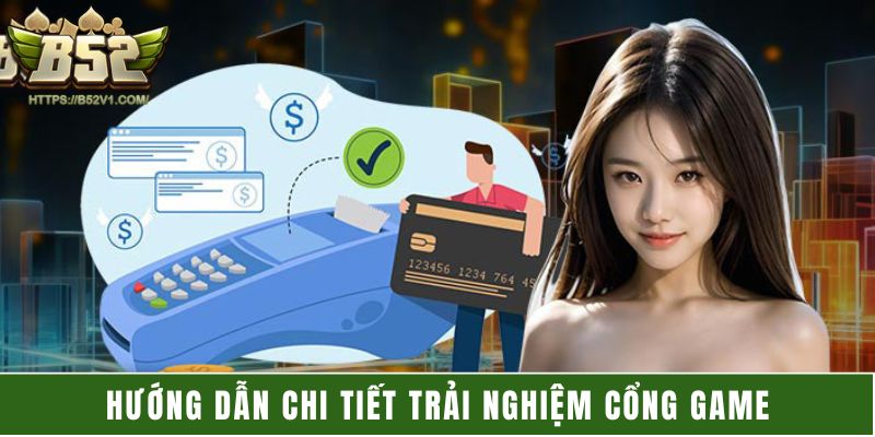 Hướng dẫn chi tiết trải nghiệm cổng game